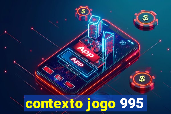 contexto jogo 995